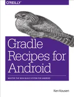 Gradle Recipes for Android: Master the New Build System for Android