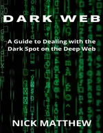 DARK WEB: A Guide to Navigating the Dark Side of the Deep Web