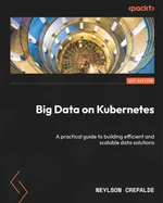 Big Data on Kubernetes: A Practical Guide to Building Efficient and Scalable Data Solutions