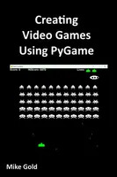 Creating Video Games using PyGame: With Step by Step Examples