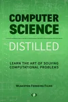 Computer Science Distilled: Learn the Art of Solving Computational Problems