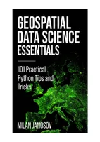 Geospatial Data Science Essentials: 101 Practical Python Tips and Tricks