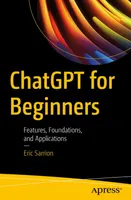 ChatGPT for Beginners: Features, Foundations, and Applications