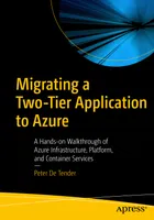 Migrating a Two-Tier Application to Azure: A Hands-on Walkthrough of Azure Infrastructure, Platform, and Container Services