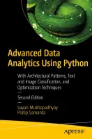 Advanced Data Analytics Using Python: With Architectural Patterns, Text and Image Classification, and Optimization Techniques, Second Edition