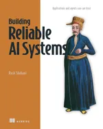 Building Reliable AI Systems: Applications and Agents You Can Trust