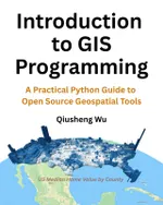 Introduction to GIS Programming: A Practical Python Guide to Open Source Geospatial Tools
