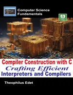 Compiler Construction with C: Crafting Efficient Interpreters and Compilers