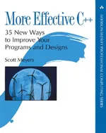 More Effective C++: 35 New Ways to Improve Your Programs and Designs