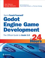 Sams Teach Yourself Godot Engine Game Development in 24 Hours