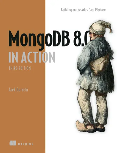 MongoDB 8.0 in Action. Third Edition. Working with the Atlas Data Platform
