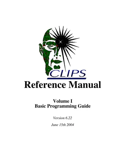 CLIPS Reference Manual Volume I: Basic Programming Guide Version 6.22