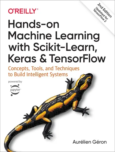 Hands-On Machine Learning with Scikit-Learn, Keras, and TensorFlow: Concepts, Tools, and Techniques to Build Intelligent Systems, 2nd Edition