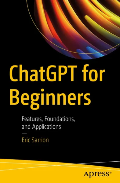 ChatGPT for Beginners: Features, Foundations, and Applications