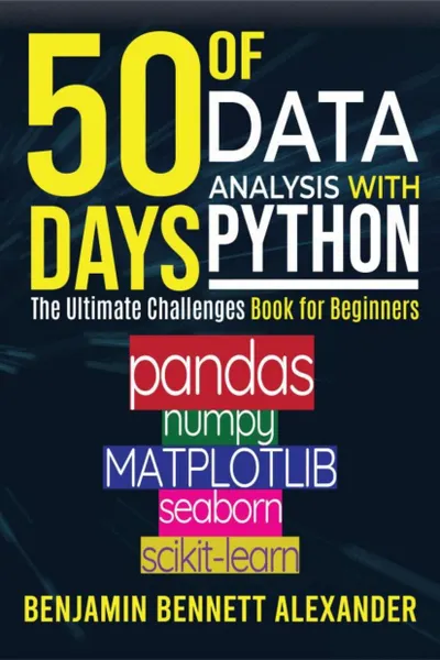50 Days of Data Analysis with Python: The Ultimate Challenges Book for Beginners