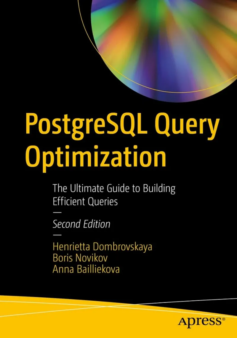 PostgreSQL Query Optimization: The Ultimate Guide to Building Efficient Queries. Second Edition