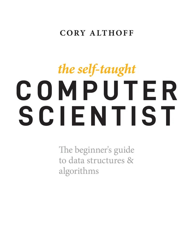 The Self-Taught Computer Scientist: The beginner's guide to data structures & algorithms