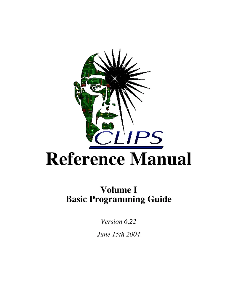 CLIPS Reference Manual Volume I: Basic Programming Guide Version 6.22