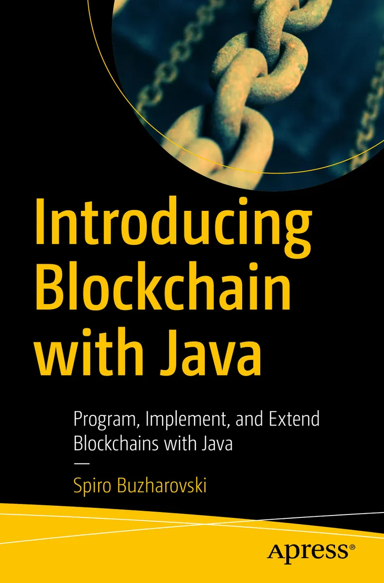 Introduction to Blockchain with Java: Programming, Implementation, and Extension of Blockchains Using Java