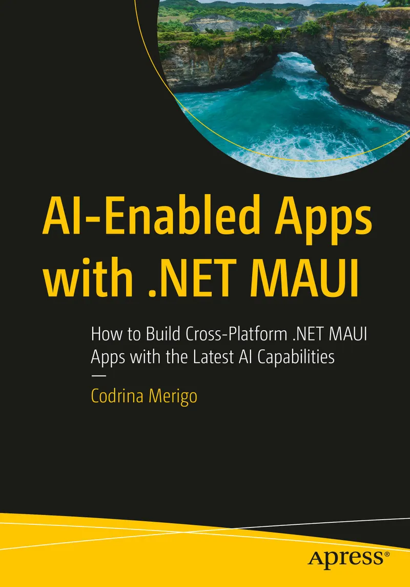 AI-Enabled Apps with .NET MAUI: How to Build Cross-Platform .NET MAUI Apps with the Latest AI Capabilities