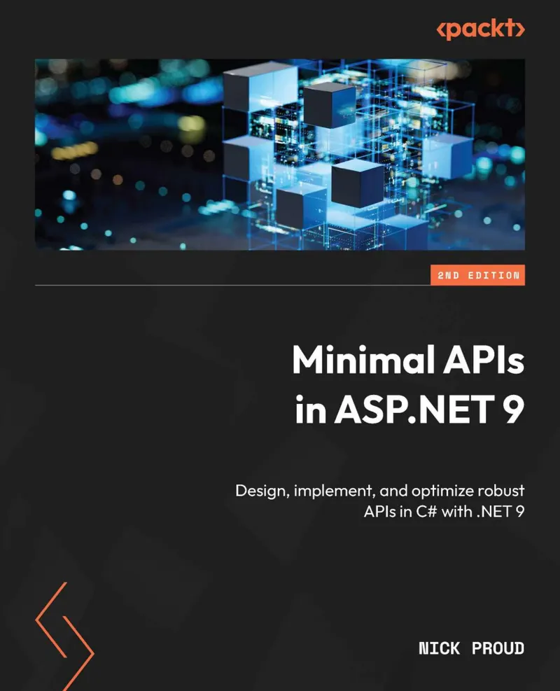 Minimal APIs in ASP.NET 9: Designing, Implementing, and Optimizing Reliable APIs in C# with .NET 9