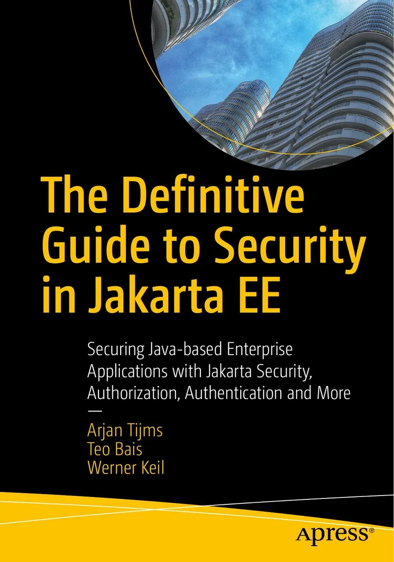 The Definitive Guide to Security in Jakarta EE: Securing Java-based Enterprise Applications with Jakarta Security, Authorization, Authentication and More