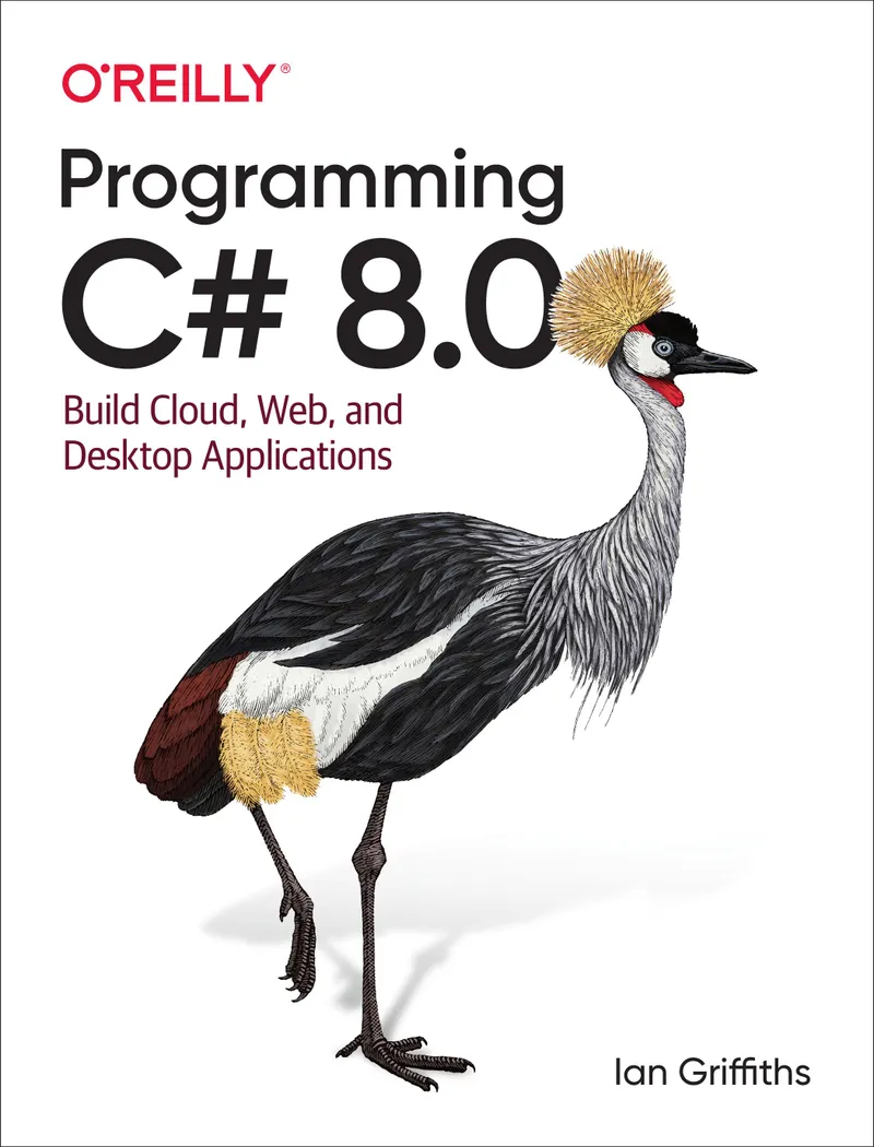 Programming C# 8.0: Building Cloud, Web, and Desktop Applications