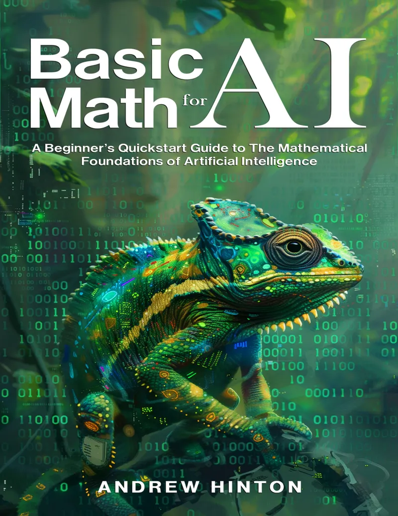 Basic Math for AI: A Beginner’s Quickstart Guide to the Mathematical Foundations of Artificial Intelligence