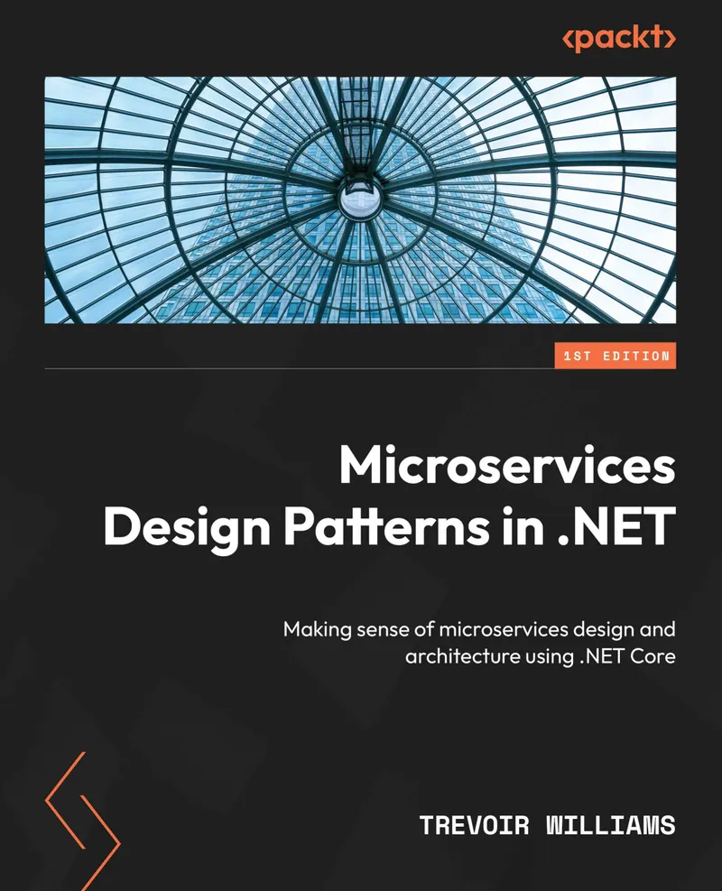 Microservices Design Patterns in .NET: Understanding Microservices Design and Architecture with .NET Core