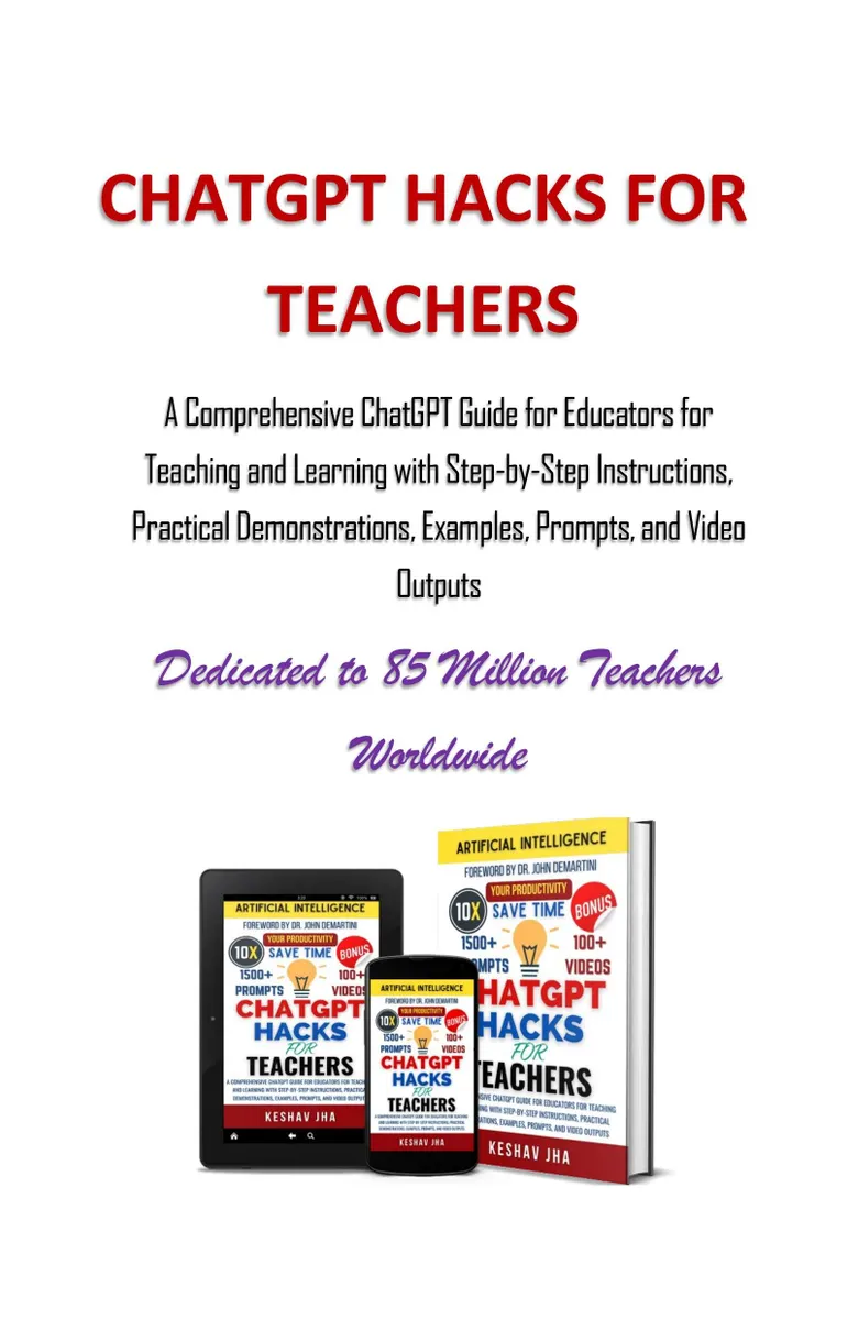 ChatGPT Hacks for Teachers: A Comprehensive ChatGPT Guide for Educators for Teaching and Learning with Step-by-Step Instructions, Practical Demonstrations, Examples, Prompts, and Video Outputs